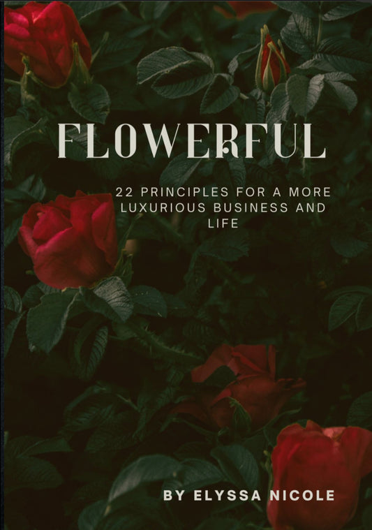Flowerful: 22 Principles For a More Luxurious Business and Life (Ebook)